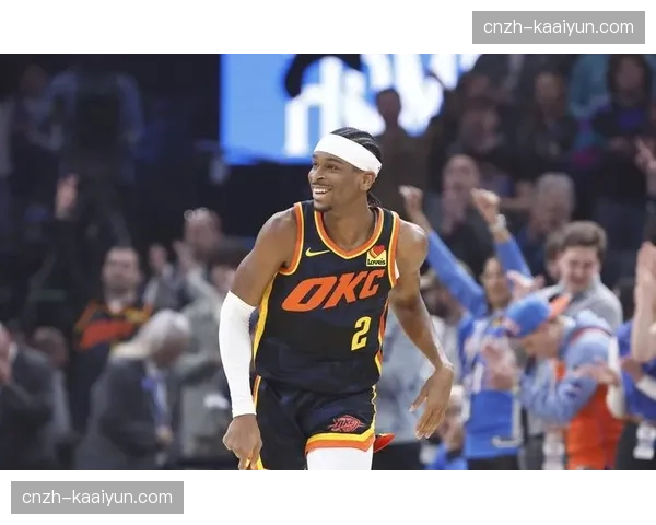 雷霆进攻效率117.2排名联盟第六 亚历山大回归后球队火力回升